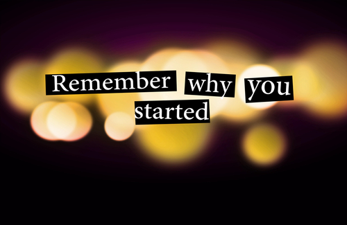 remember why you started